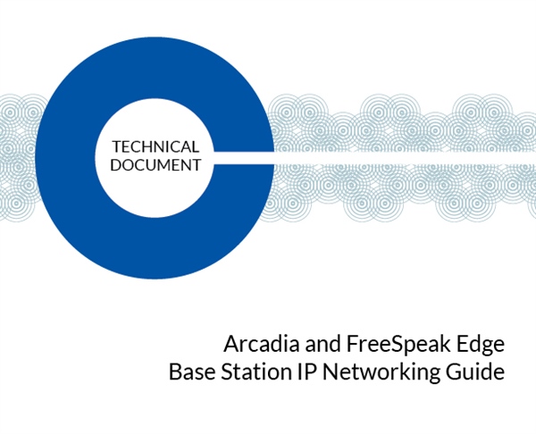 Arcadia & FreeSpeak Edge Base Station IP Network Guide